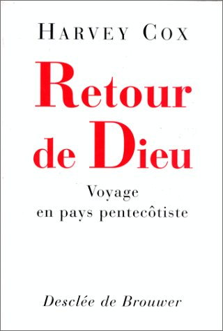 Le retour de Dieu : voyage en pays pentecôtiste