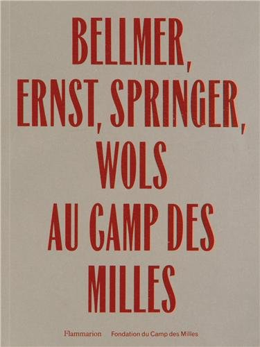 Bellmer, Ernst, Springer, Wols au camp des Milles : exposition au Site-mémorial du camp des Milles, 