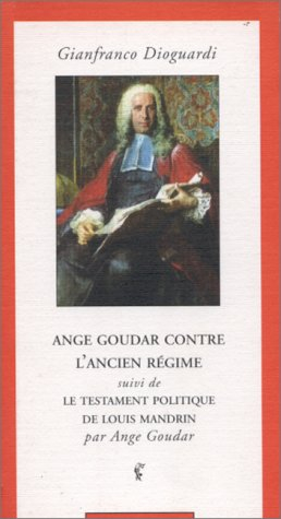 Ange Goudar contre l'Ancien Régime. Le Testament politique de Louis Mandrin