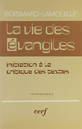 La Vie des Evangiles : Initiation à la critique des Textes