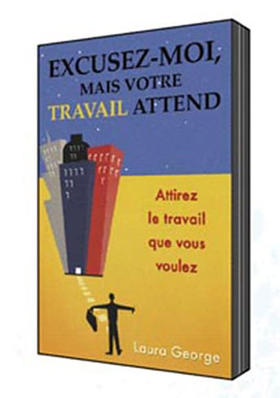 Excusez-moi, mais votre travail attend : attirez le travail que vous voulez