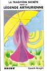 La tradition secrète de la légende arthurienne : les thèmes archétypaux, les images et les personnag