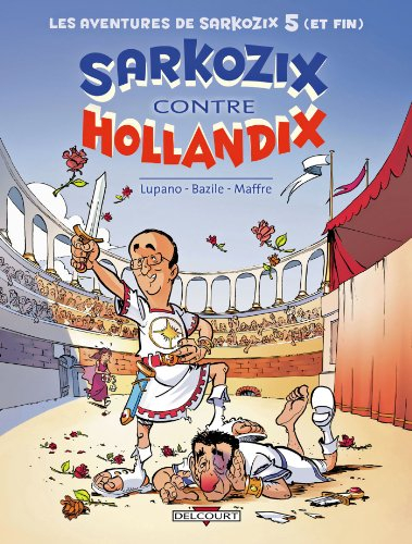 Les aventures de Sarkozix. Vol. 5. Sarkozix contre Hollandix