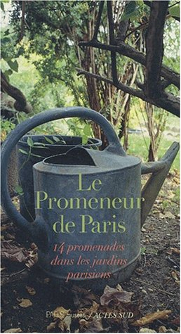 Le promeneur de Paris : 14 promenades dans les jardins parisiens