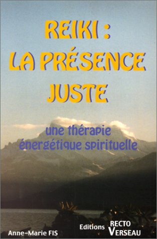 Reiki : la présence juste : une thérapie énergétique spirituelle
