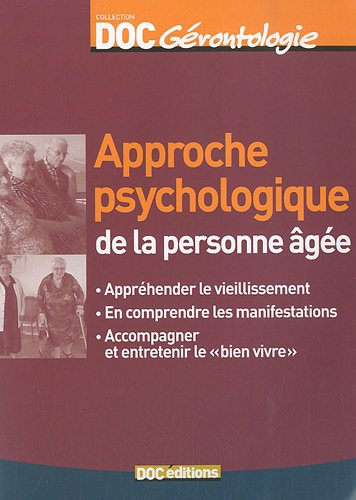 Approche psychologique de la personne âgée : appréhender le vieillissement, en comprendre les manife