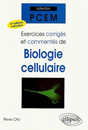 Exercices corrigés et commentés de biologie cellulaire