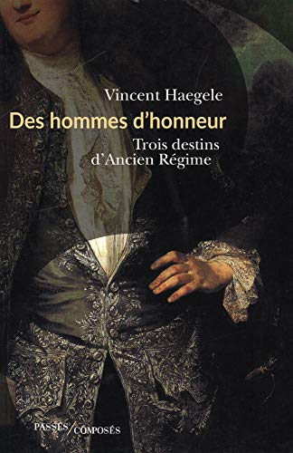 Des hommes d'honneur : trois destins d'Ancien Régime