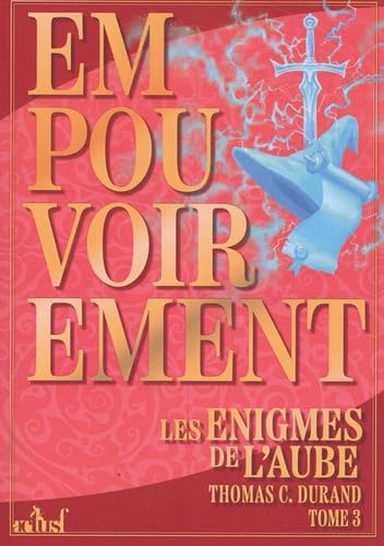 Les énigmes de l'aube. Vol. 3. Empouvoirement