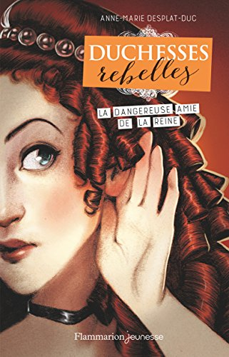 Duchesses rebelles. Vol. 2. La dangereuse amie de la reine