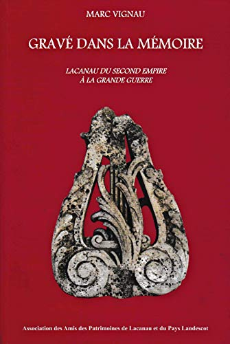 Gravé dans la mémoire. Lacanau du Second Empire à la Grande Guerre