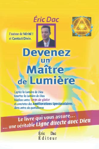 Devenez un maitre de lumière: Le livre qui vous assure.. une véritable ligne directe avec Dieu