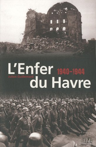 L'enfer du Havre : 1940-1944 : témoignage
