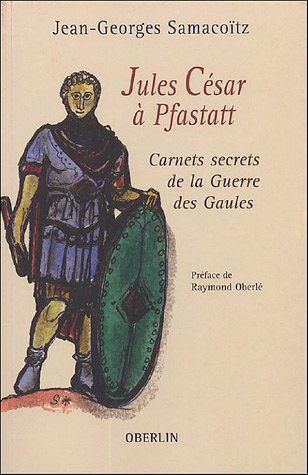 Jules César à Pfastatt : carnets secrets de la guerre des Gaules