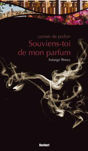 Souviens-toi de mon parfum : carnets de parfum