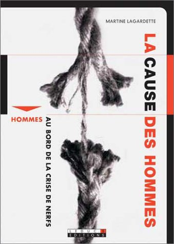 La cause des hommes : hommes au bord de la crise de nerfs