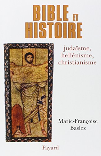 La Bible et l'histoire : judaïsme, hellénisme, christianisme