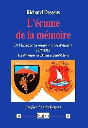 L'écume de la mémoire : de l'Espagne au royaume arabe d'Algérie (1879-1962) : un itinéraire de Dalia