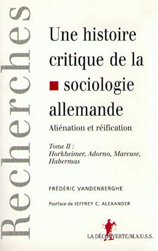 Une histoire critique de la sociologie allemande : aliénation et réification. Vol. 2. Horkheimer, Ad
