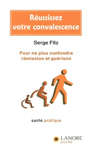Réussissez votre convalescence : pour ne plus confondre rémission et guérison