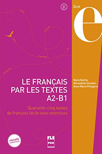Le français par les textes. Vol. 1. Quarante-cinq textes de français facile avec exercices : A2-B1