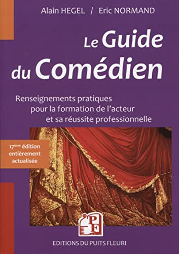Le guide du comédien : renseignements pratiques pour la formation de l'acteur et sa réussite profess