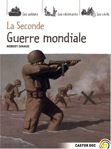 La Seconde Guerre mondiale : les soldats, les résistants, les civils