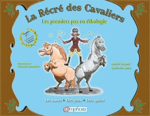 La récré des cavaliers : les premiers pas en éthologie : les bases, des jeux, des quiz