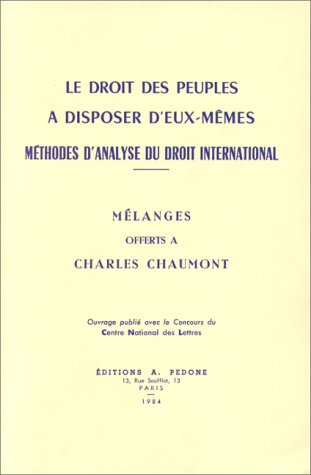 Le Droit des peuples à disposer d'eux-mêmes : méthodes d'analyse du droit international