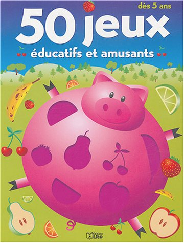 50 jeux éducatifs et amusants : dès 5 ans