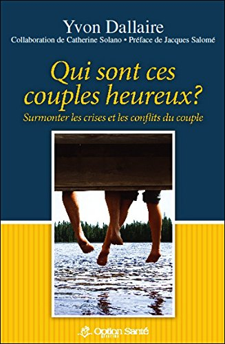 qui sont ces couples heureux ? surmonter les crises et les conflits du couple