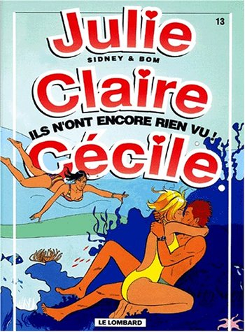 Julie, Claire, Cécile. Vol. 13. Ils n'ont encore rien vu !