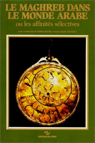 Le Maghreb dans le monde arabe ou les Affinités sélectives