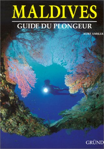 maldives. guide du plongeur