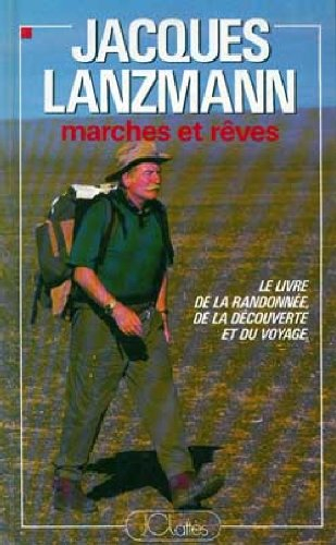 Marches et rêves : le livre de la randonnée, de la découverte et du voyage