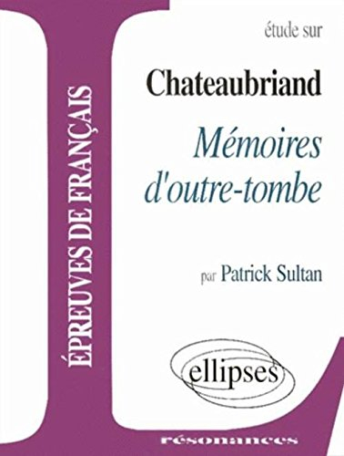 Etude sur Chateaubriand, Mémoires d'outre-tombe : épreuves de français