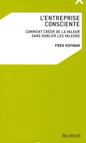 L'entreprise consciente : comment créer de la valeur sans oublier les valeurs