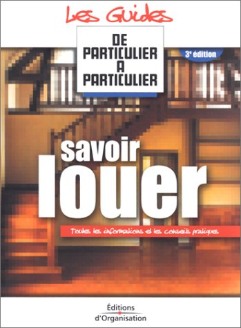 savoir louer : toutes les informations et les conseils pratiques