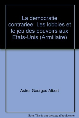 La Démocratie contrariée : lobbies et jeux du pouvoir aux Etats-Unis