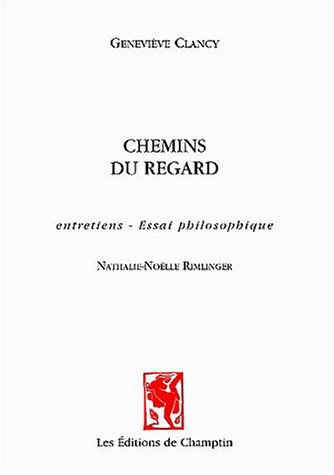 Chemins du regard : entretiens, essai philosophique