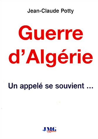 Un appelé se souvient... : après 45 ans de silence, un appelé raconte la guerre d'Algérie