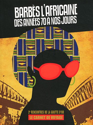 Barbès l'africaine, des années 70 à nos jours : le carnet de voyage