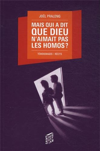 Mais qui a dit que Dieu n'aimait pas les homos ? : témoignages, récits