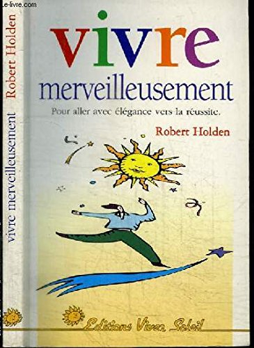 Vivre merveilleusement : un guide plein de joie pour une vie consciente et créatrice aujourd'hui