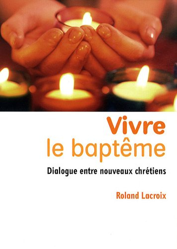 Vivre le baptême : dialogue entre nouveaux chrétiens