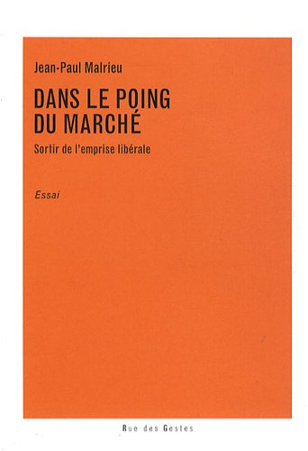 Dans le poing du marché : sortir de l'emprise libérale : essai
