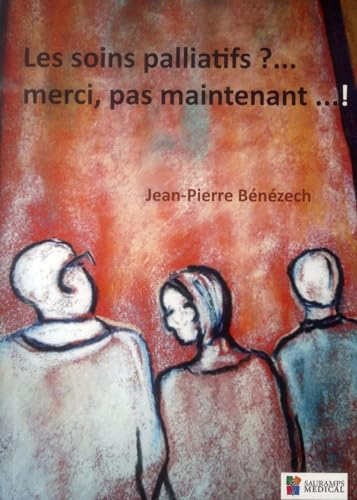 Les soins palliatifs ?... merci, pas maintenant... !