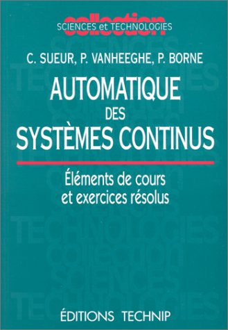 Automatique des systèmes continus : éléments de cours et exercices résolus