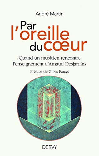 Par l'oreille du coeur : quand un musicien rencontre l'enseignement d'Arnaud Desjardins