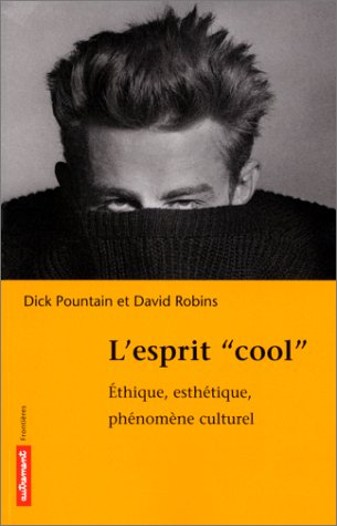 L'esprit cool : éthique, esthétique, phénomène culturel